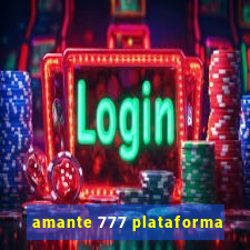 amante 777 plataforma